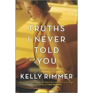 Truths I Never Told You -- Kelly Rimmer